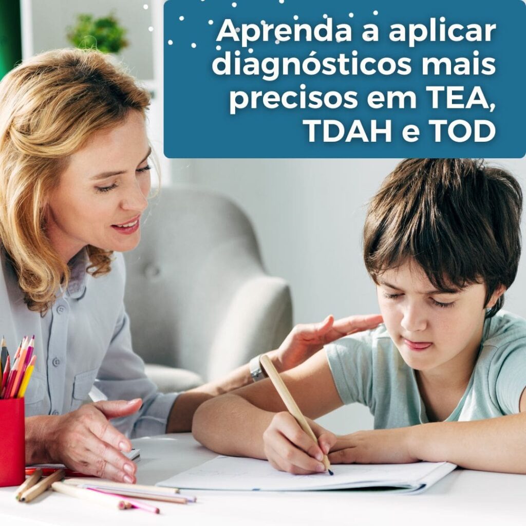 Aprenda a aplicar diagnósticos mais precisos em TEA, TDAH e TOD