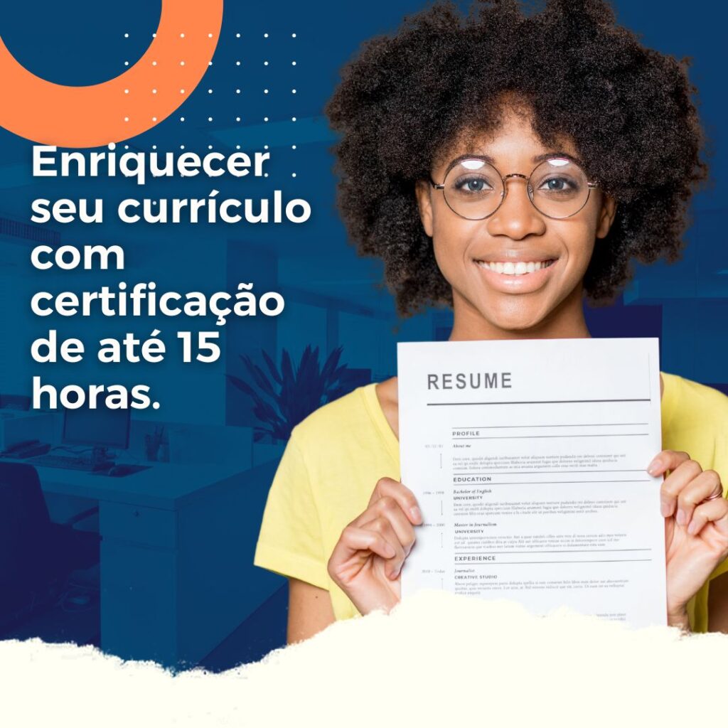 Enriquecer seu currículo com certificação de até 15 horas.